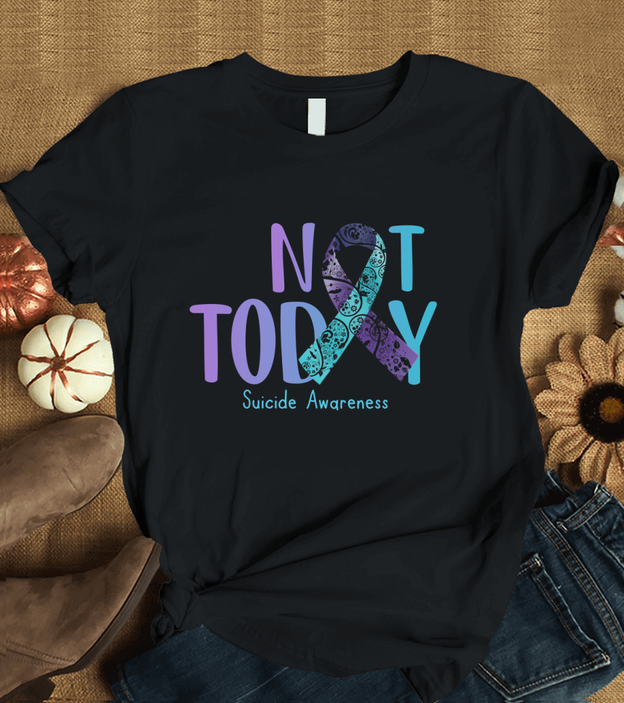 Not Today Suicide Awareness Ribbon Prevention T-Shirt