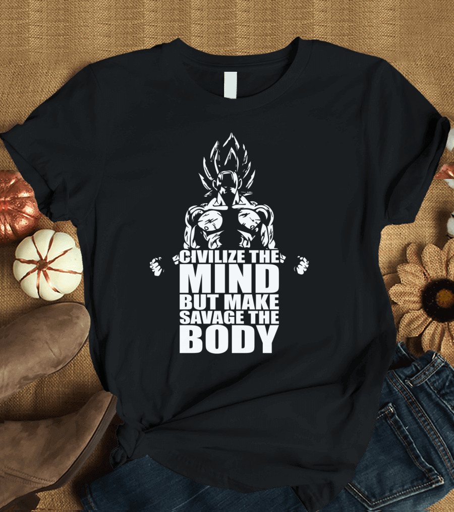 Civilize The Mind But Make Savage The Body Super Saiyan Inspired Transformation T-Shirt
