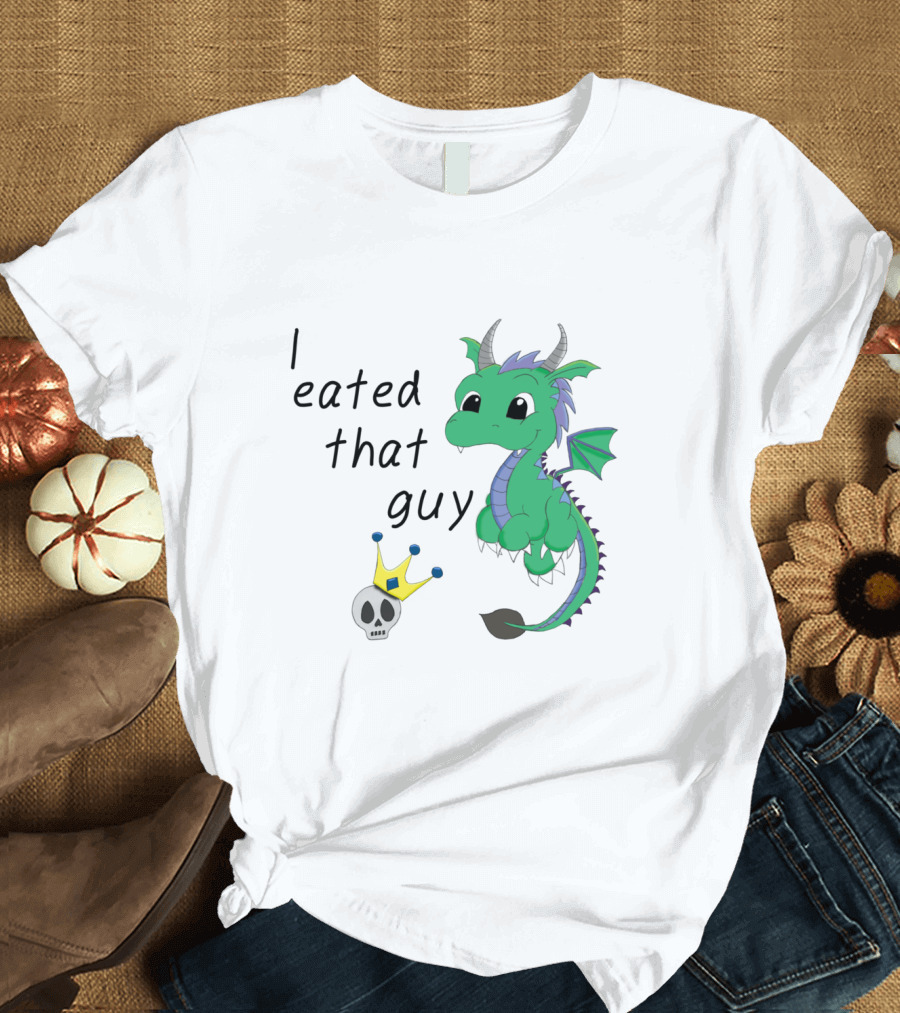I Eated That Guy Baby Dragon with Skull and Crown T-Shirt