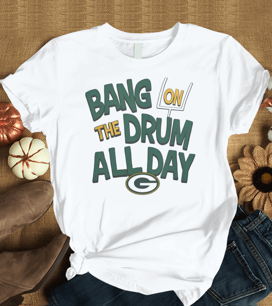 Green Packers Bang On The Drum All Day Football Spirit T-Shirt