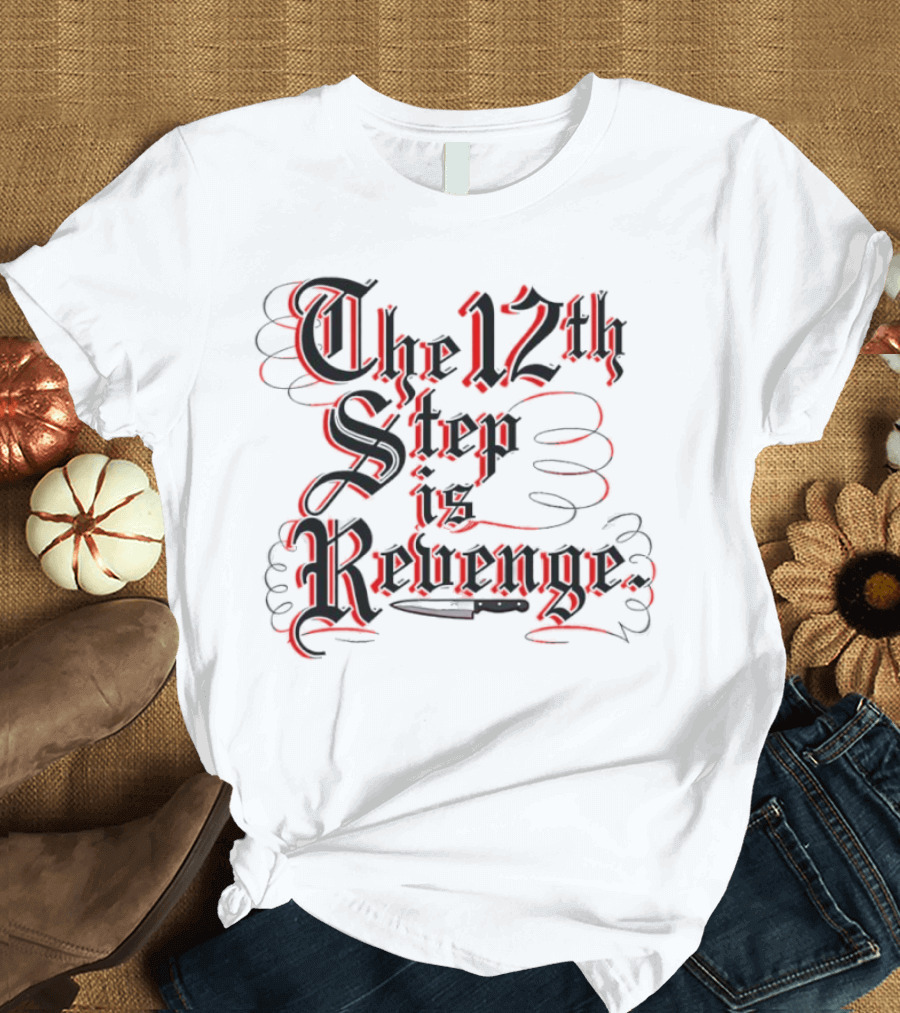 The 12th Step is Revenge Men's Shirt with Gothic Script T-Shirt