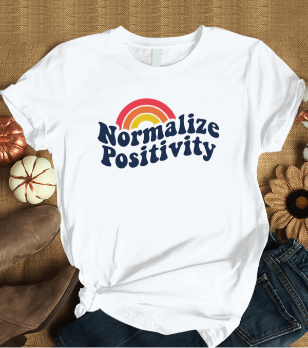T-Shirt: Normalize Positivity Rainbow Bright T-Shirt Normalize Positivity Rainbow Bright T-Shirt