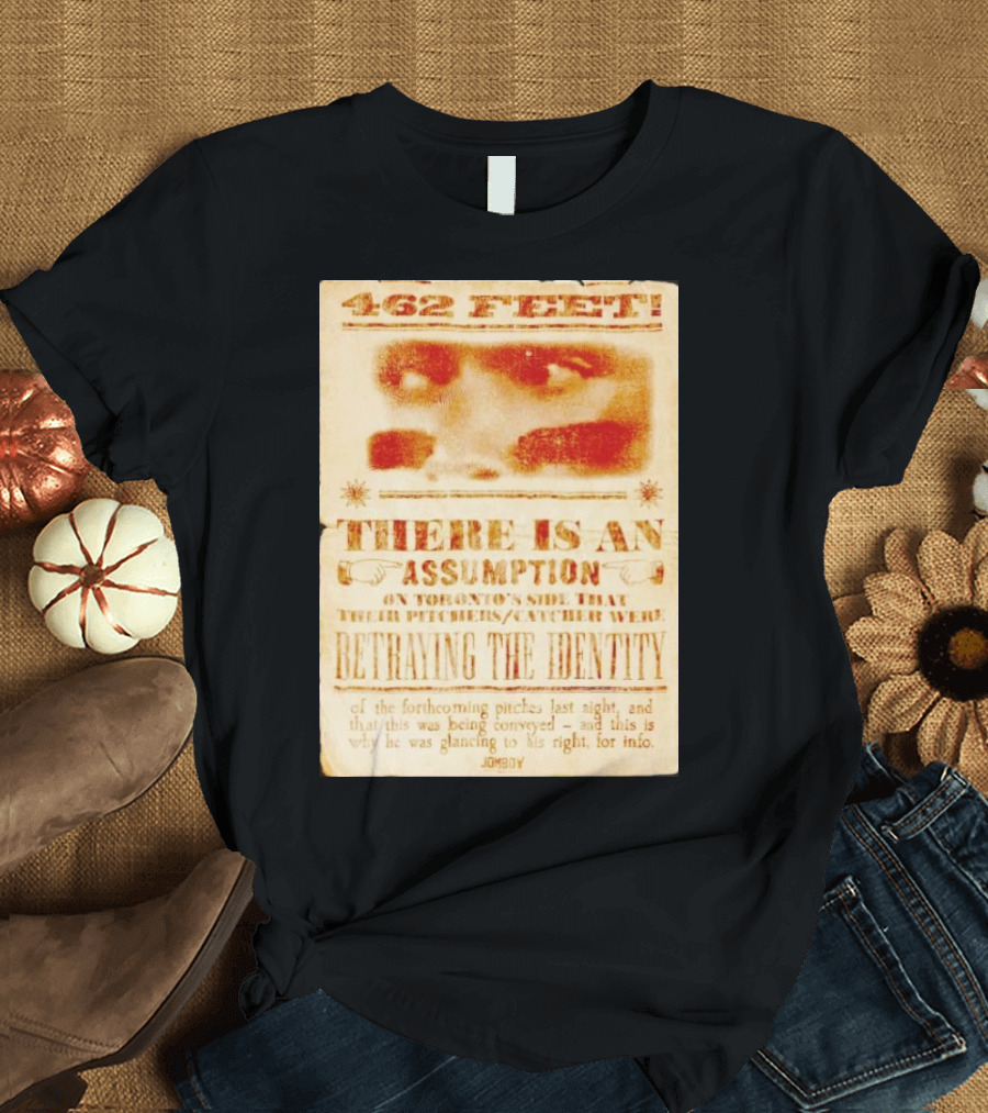 462 Feet There Is an Assumption on Yankees Side Betraying the Identity Jomboy T-Shirt