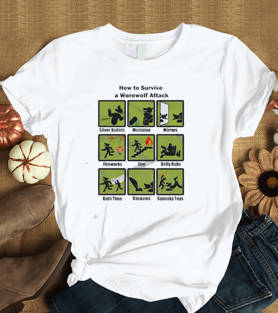 How to Survive a Werewolf Attack: Silver Bullets Mistletoe Mirrors Fireworks Fire Belly Rubs Bath Time Vacuums Squeaky Toys T-Shirt