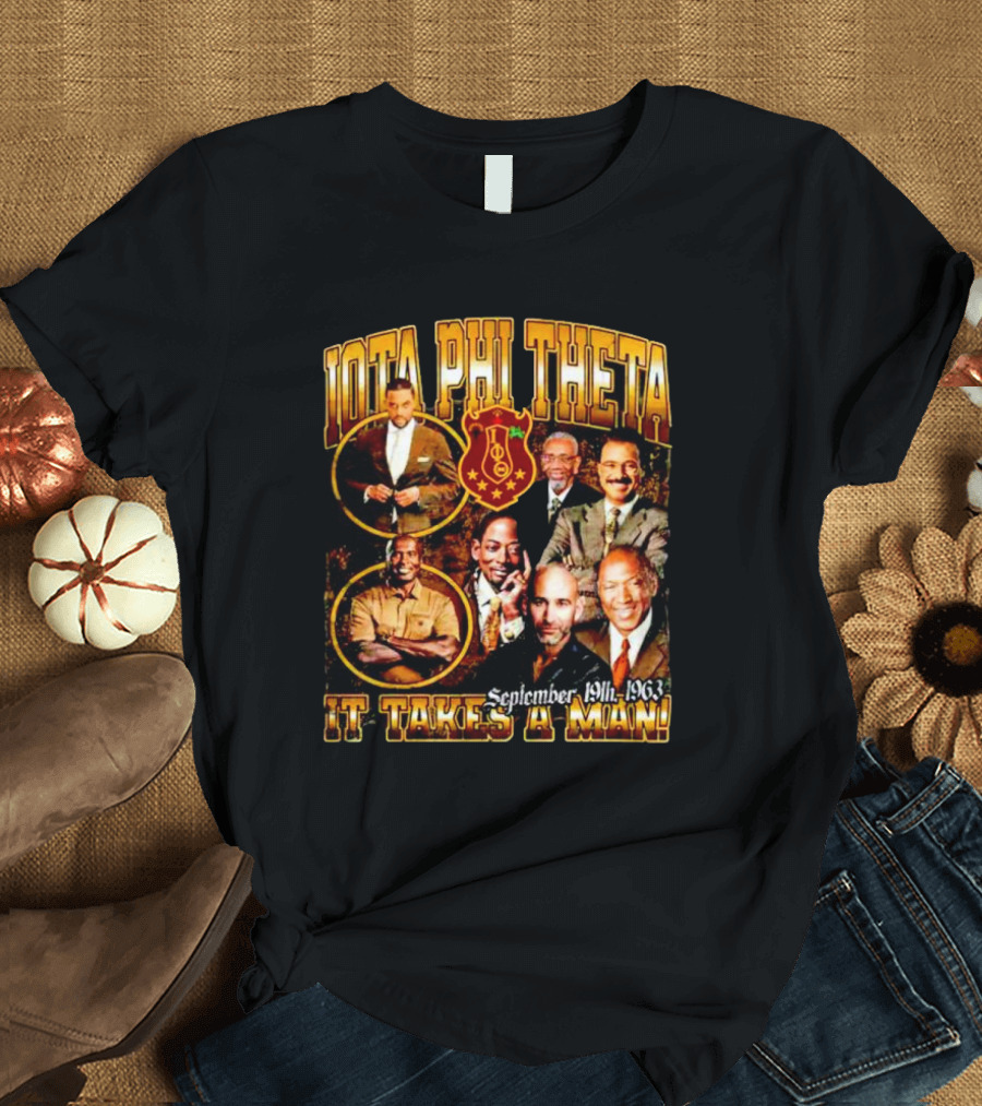 Iota Phi Theta Legacy September 19th 1963 It Takes a Man T-Shirt