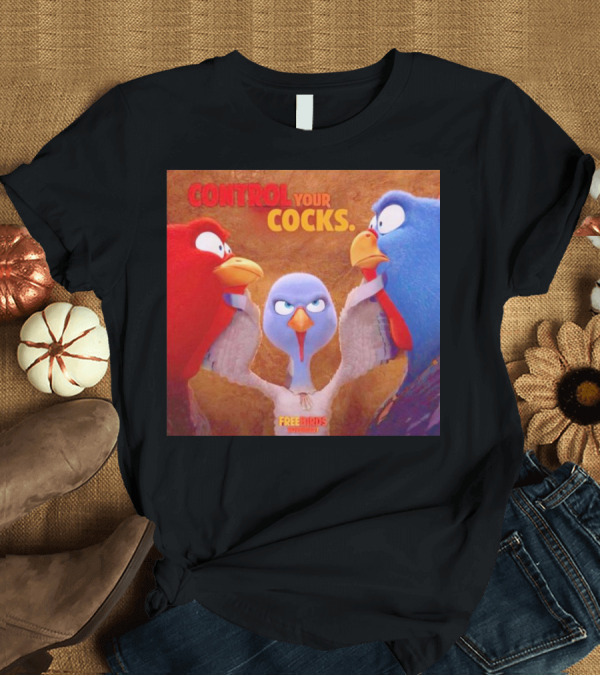 T-Shirt: Control Your Cocks Free Birds November T-Shirt Control Your Cocks Free Birds November T-Shirt