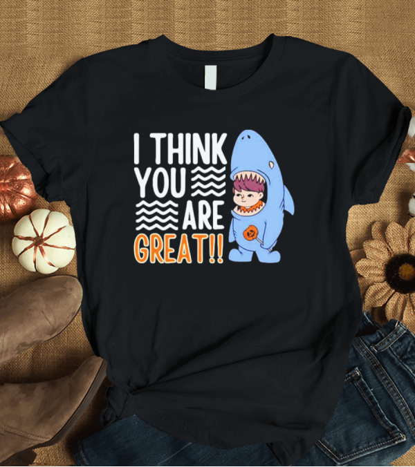 T-Shirt: I Think You Are Great Baby Wearing Shark Costume T-Shirt I Think You Are Great Baby Wearing Shark Costume T-Shirt
