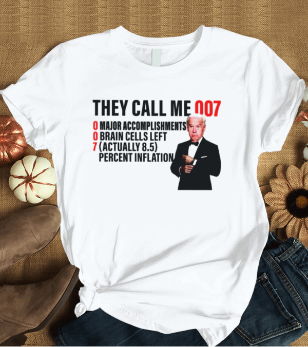 T-Shirt: Joe Biden They Call Me 007 Major Accomplishments Brain Cells Left Percent Inflation T-Shirt Joe Biden They Call Me 007 Major Accomplishments Brain Cells Left Percent Inflation T-Shirt