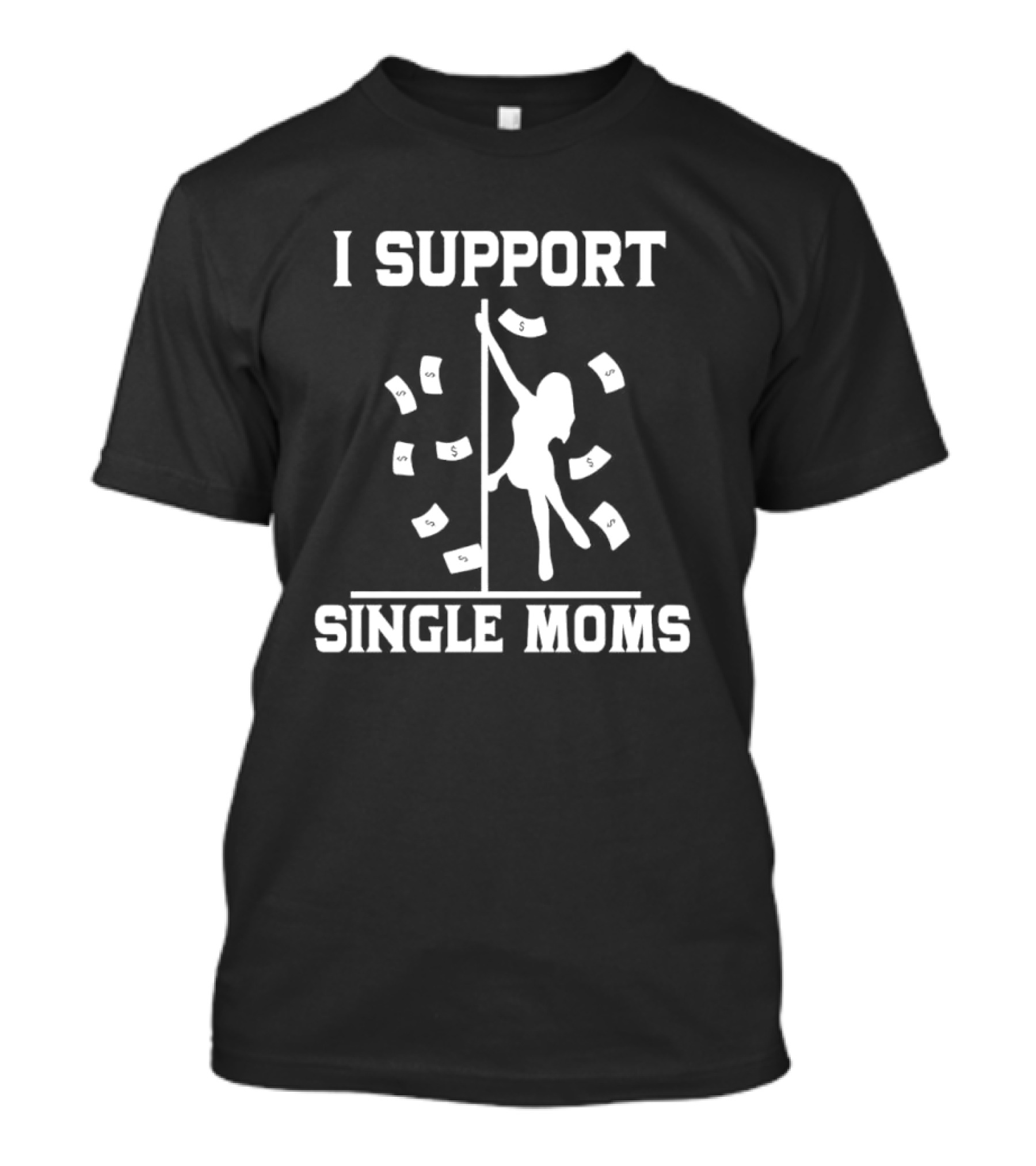 I Support Single Moms Pole Dance Silhouette With Dollar Bills T-Shirt