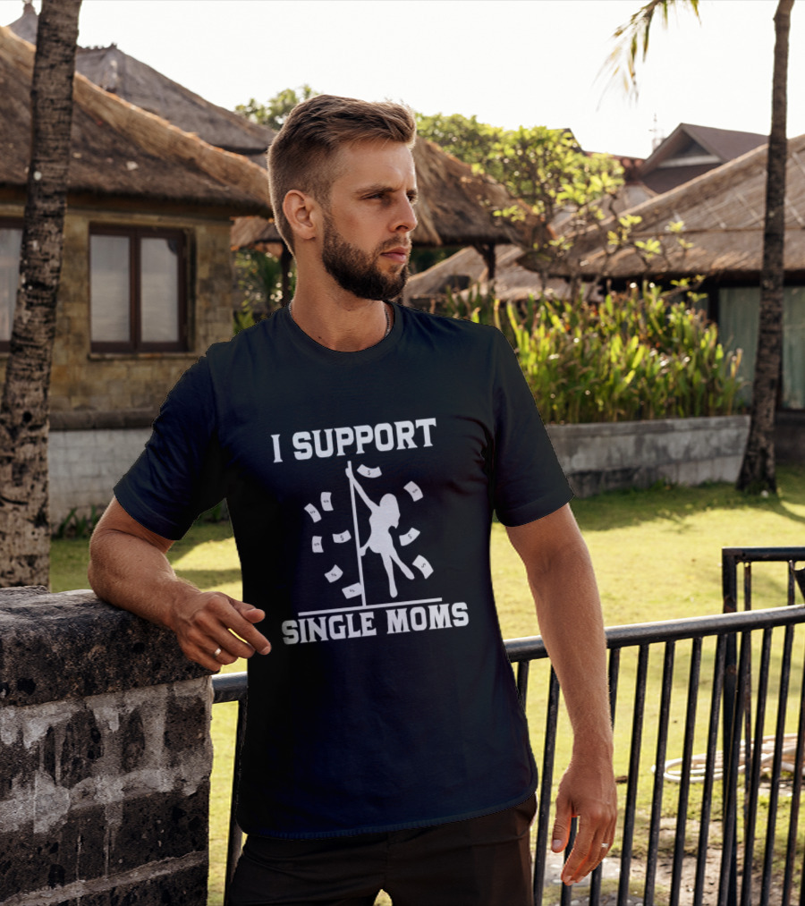 I Support Single Moms Pole Dance Silhouette With Dollar Bills T-Shirt
