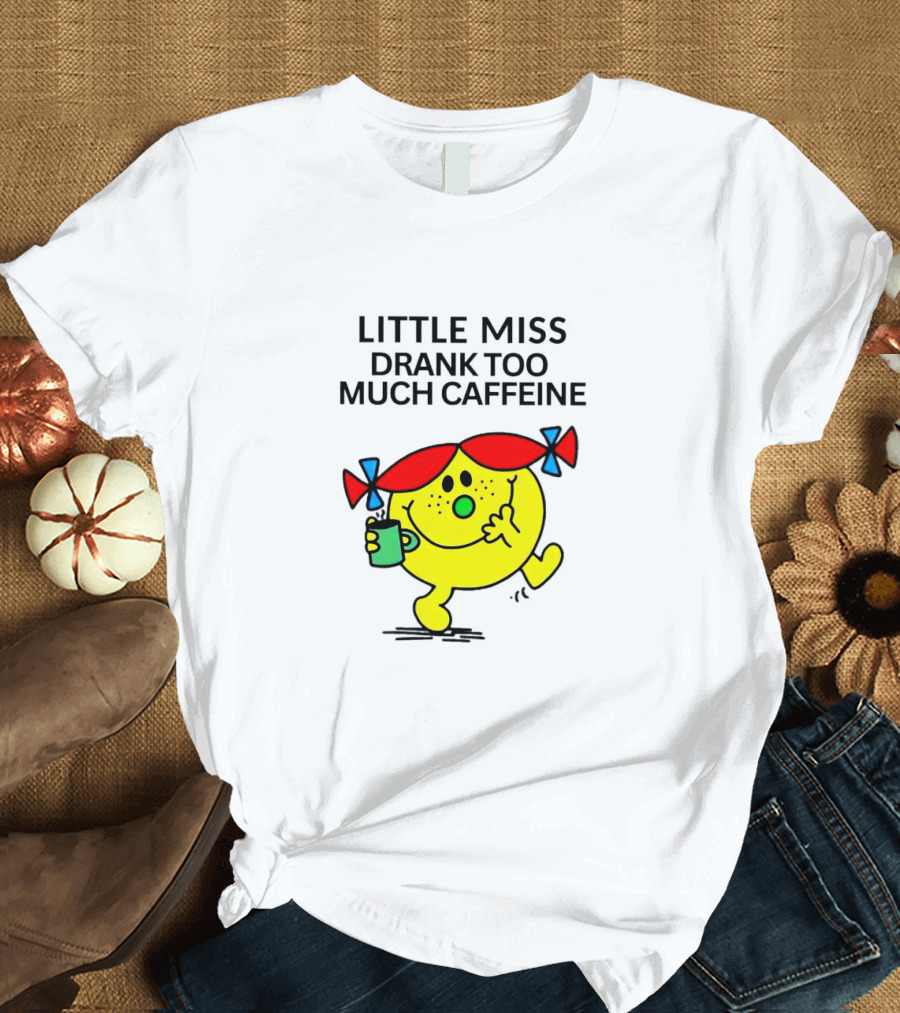 Little Miss Drank Too Much Caffeine Fun Character with Coffee Cup T-Shirt