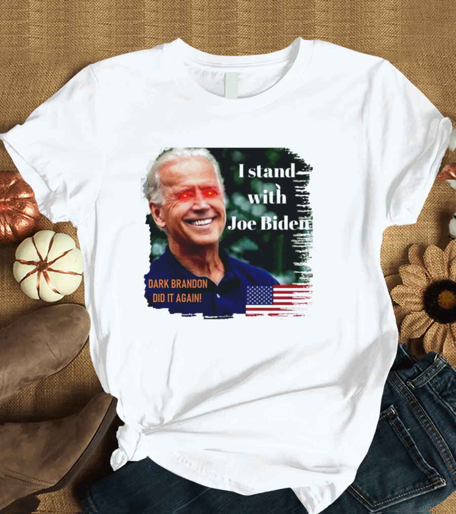 I Stand With Joe Biden Dark Brandon Did It Again American Flag T-Shirt