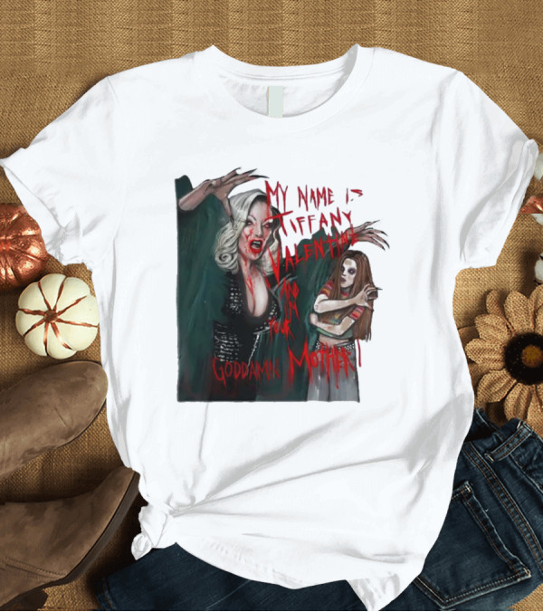 T-Shirt: My Name is Tiffany Valentine and I’m Your Goddamn Mother Horror Art with Bloody Aesthetic T-Shirt My Name is Tiffany Valentine and I’m Your Goddamn Mother Horror Art with Bloody Aesthetic T-Shirt