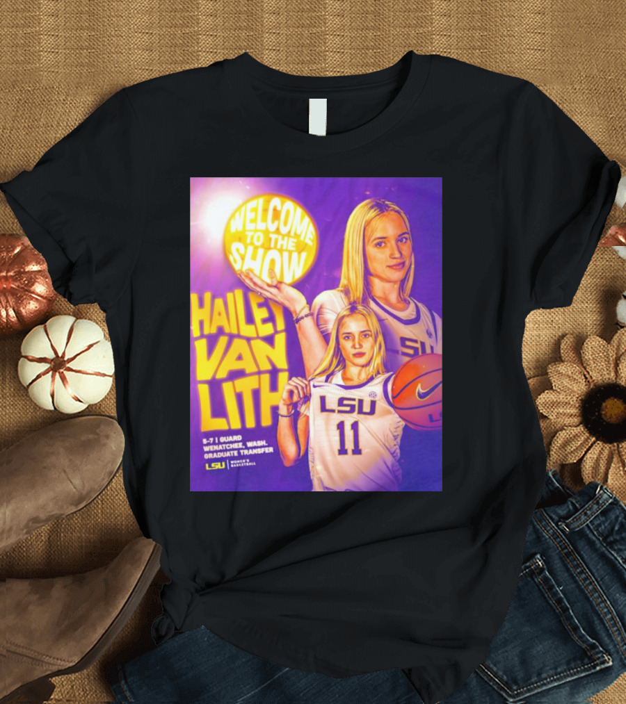 Welcome to the Show Hailey Van Lith LSU Basketball Guard Graduate Transfer T-Shirt