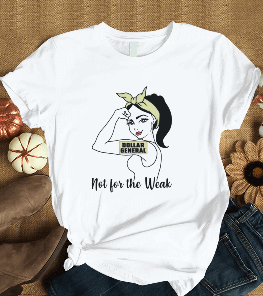 Strong Girl Dollar General Not for the Weak T-Shirt