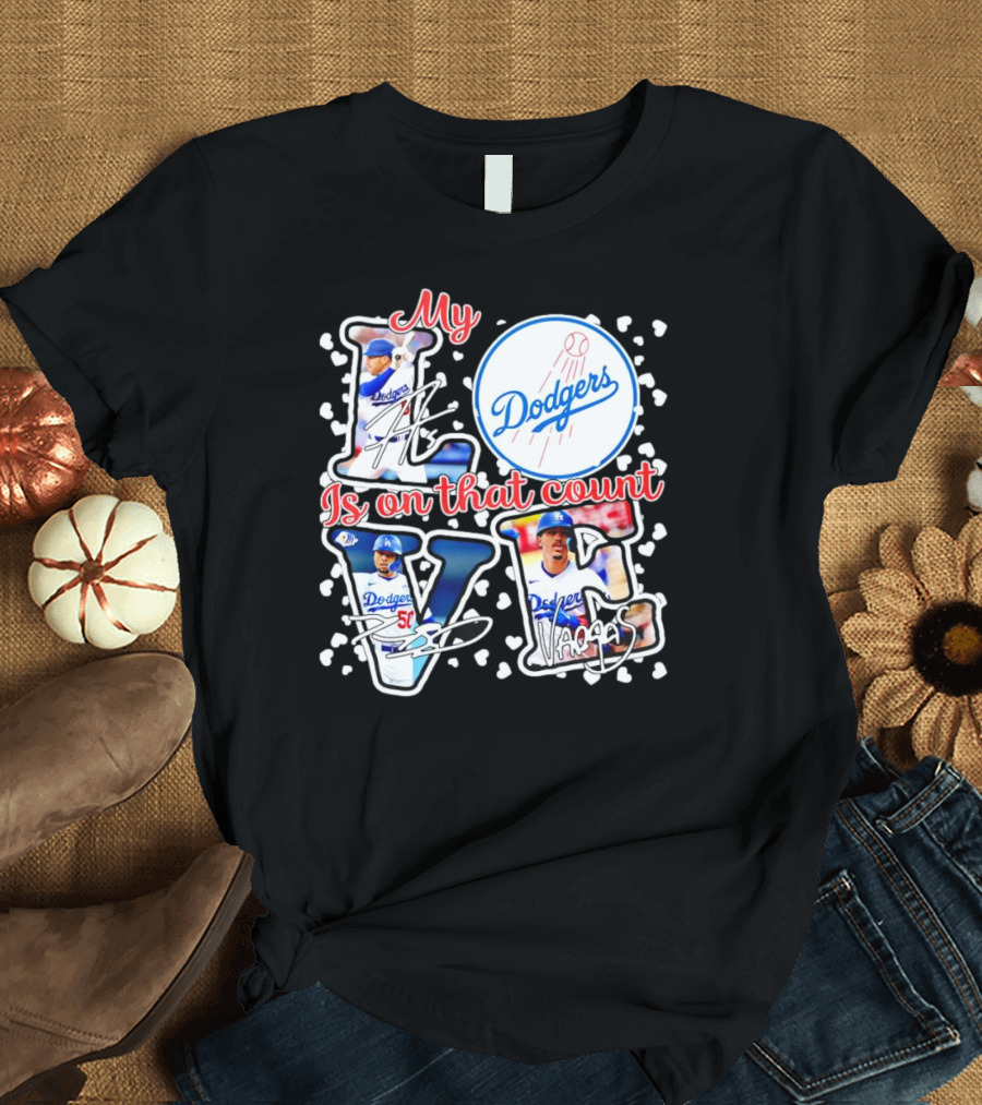 My Love Is on That Count Los Angeles Dodgers Signature Dodgers T-Shirt