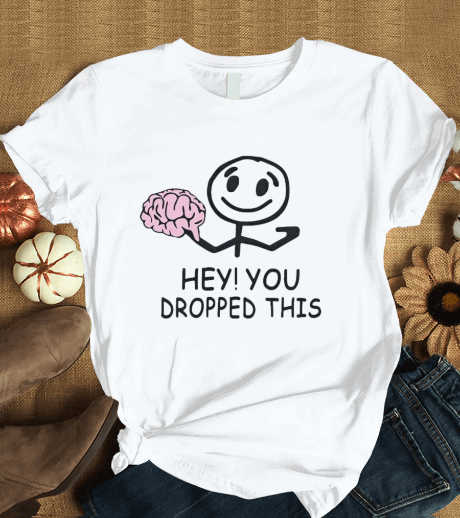 Brain Hey You Dropped This Stick Figure T-Shirt