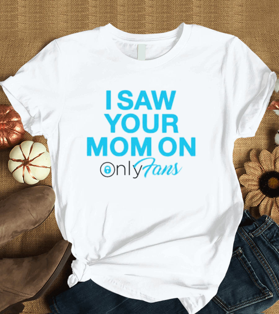 I Saw Your Mom on OnlyFans Men's T-Shirt