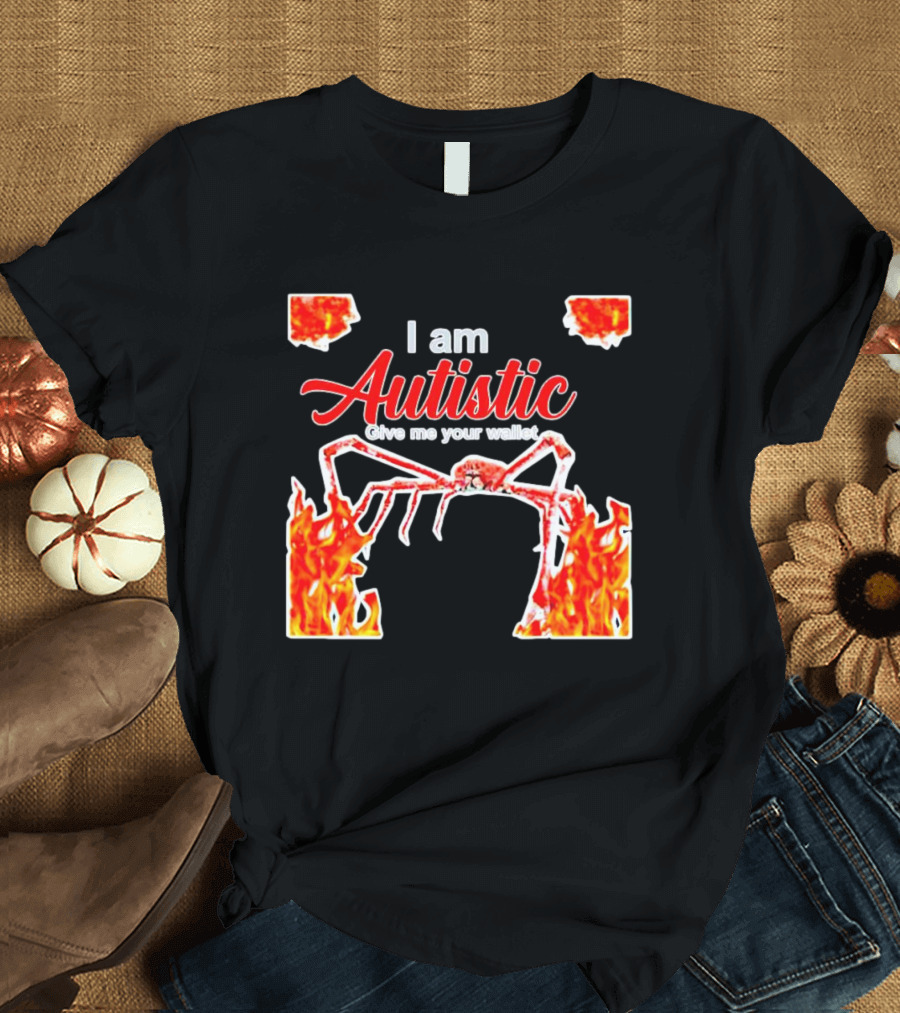 I am Autistic Give Me Your Wallet Fire Spider T-Shirt