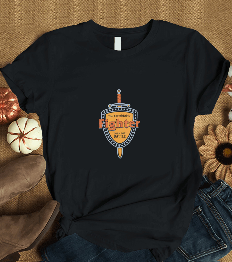 The Formidable Fighter Born for Battle T-Shirt