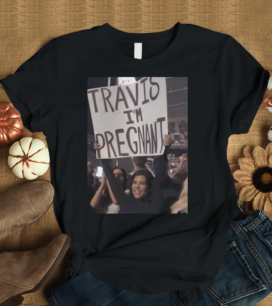 TRAVIS I'M PREGNANT Sign at Concert Audience Crowd Reaction T-Shirt