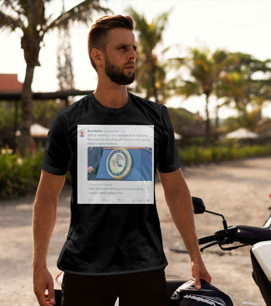 Eric Geller DOJ Creating National Security Section To Combat Nation-State Cybercrime T-Shirt
