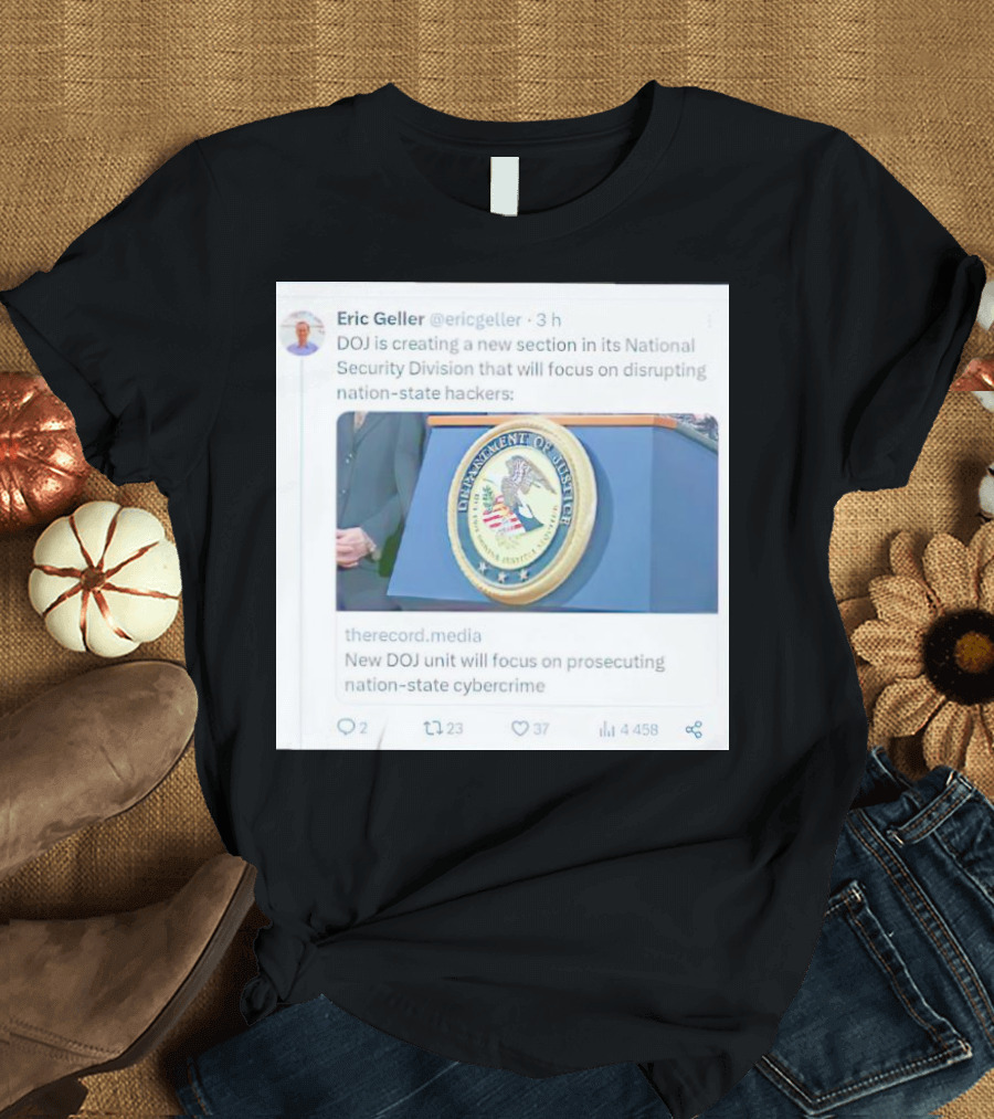 Eric Geller DOJ Creating National Security Section to Combat Nation-State Cybercrime T-Shirt