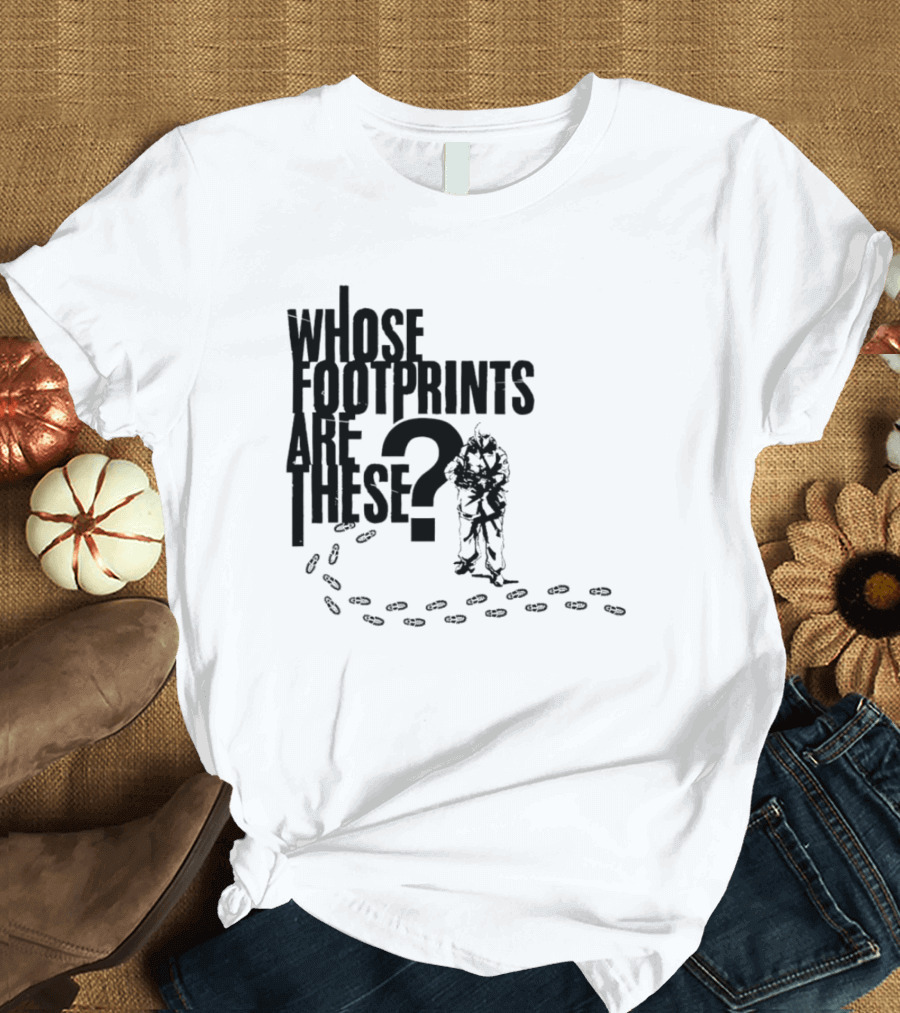 WHOSE FOOTPRINTS ARE THESE? T-Shirt
