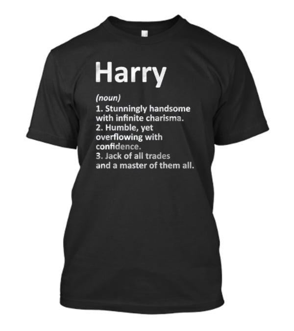 Harry Definition Noun Stunningly Handsome Humble Confident Master Of All T-Shirt