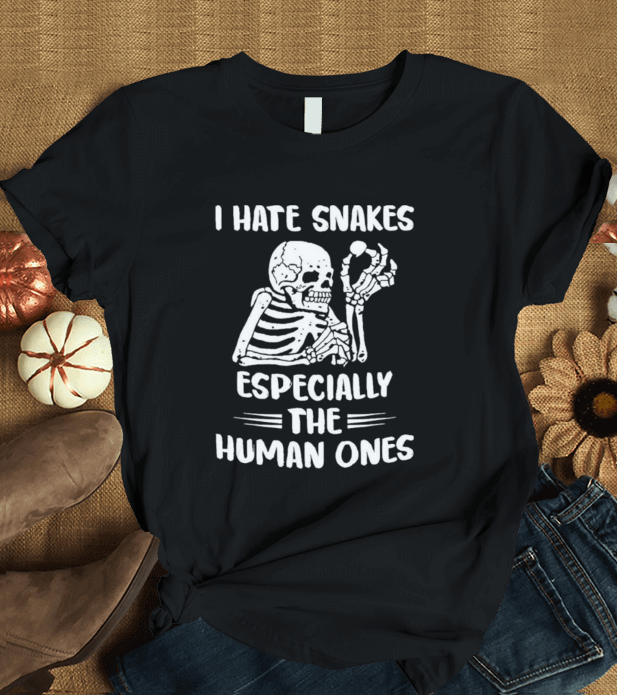 I Hate Snakes Especially the Human Ones Skeleton T-Shirt
