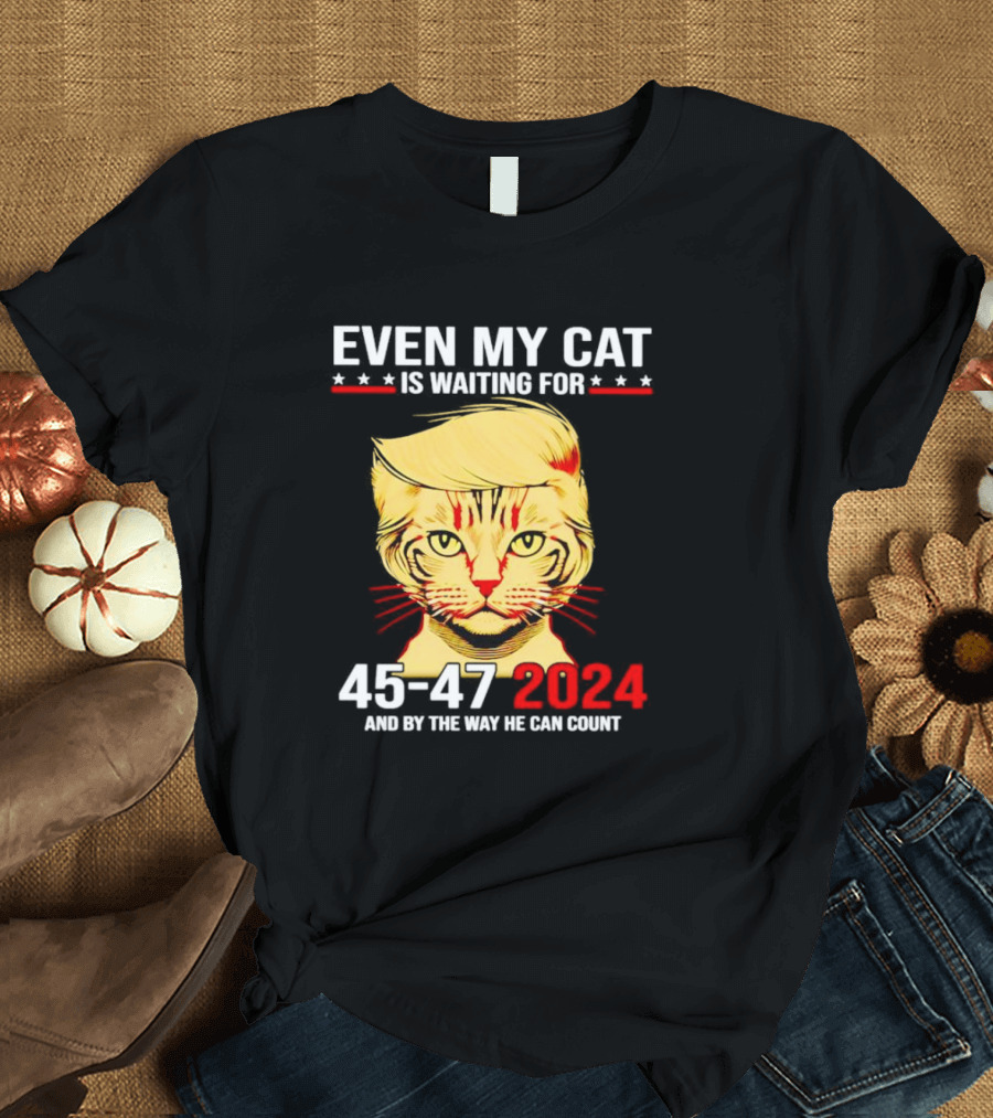 Even My Cat Is Waiting for Trump 45-47 2024 and By the Way He Can Count T-Shirt