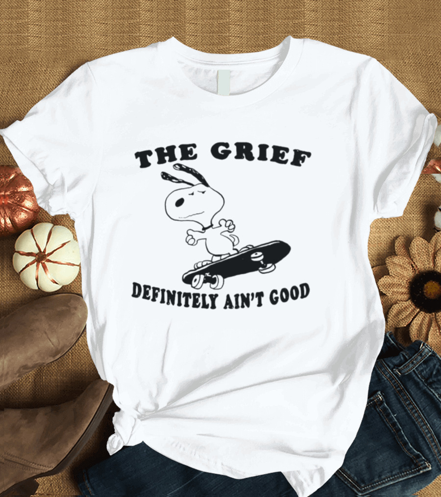 Snoopy Skateboarding with The Grief Definitely Ain't Good Message T-Shirt