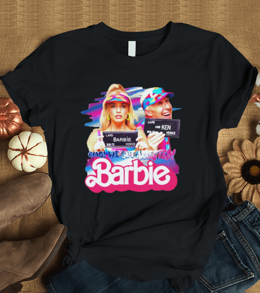OMG We Got Arrested Barbie Ken Margot Robbie Ryan Gosling T-Shirt