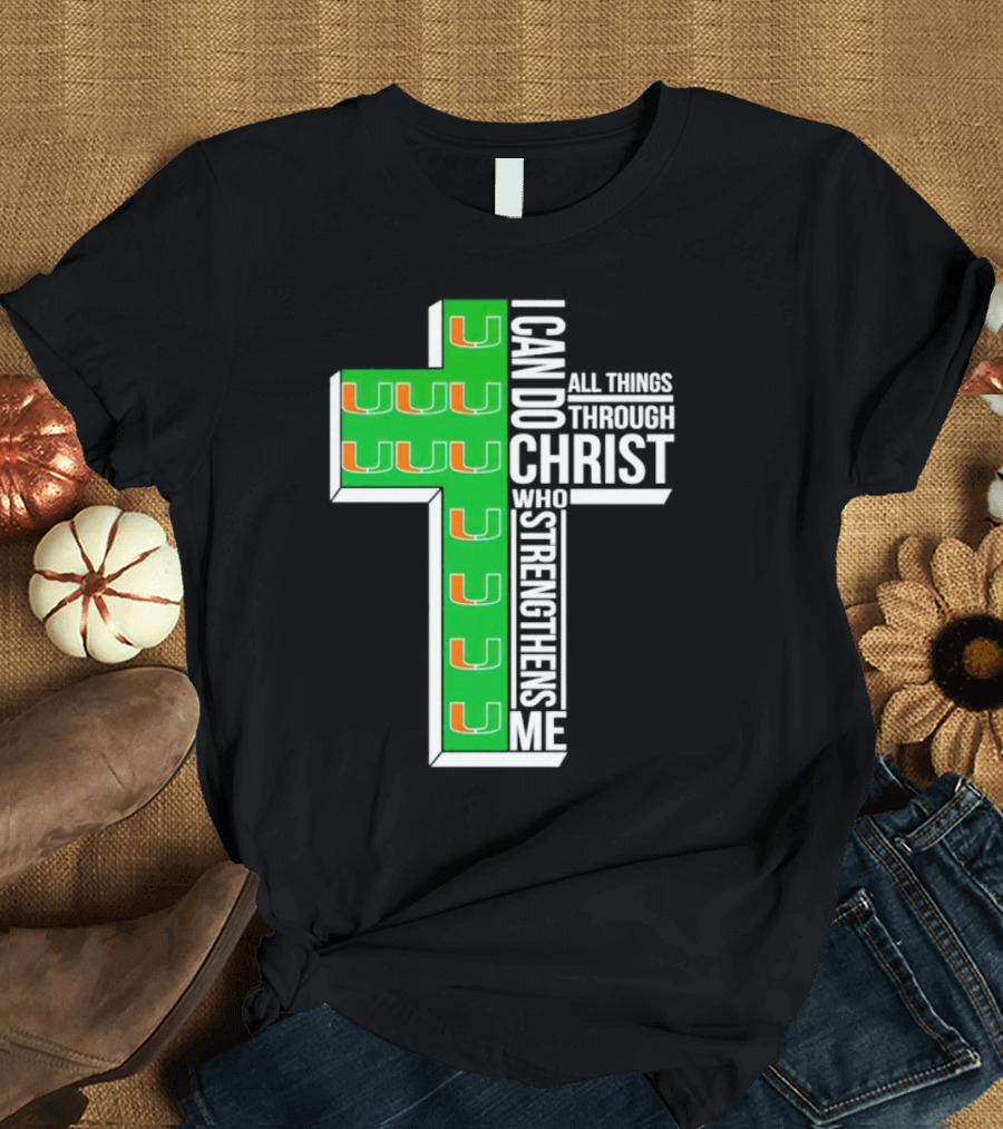 Miami Hurricanes I Can Do All Things Through Christ Who Strengthens Me Cross T-Shirt
