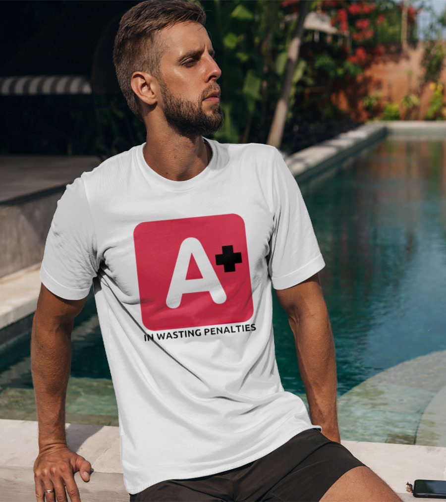 A Plus In Wasting Penalties T-Shirt