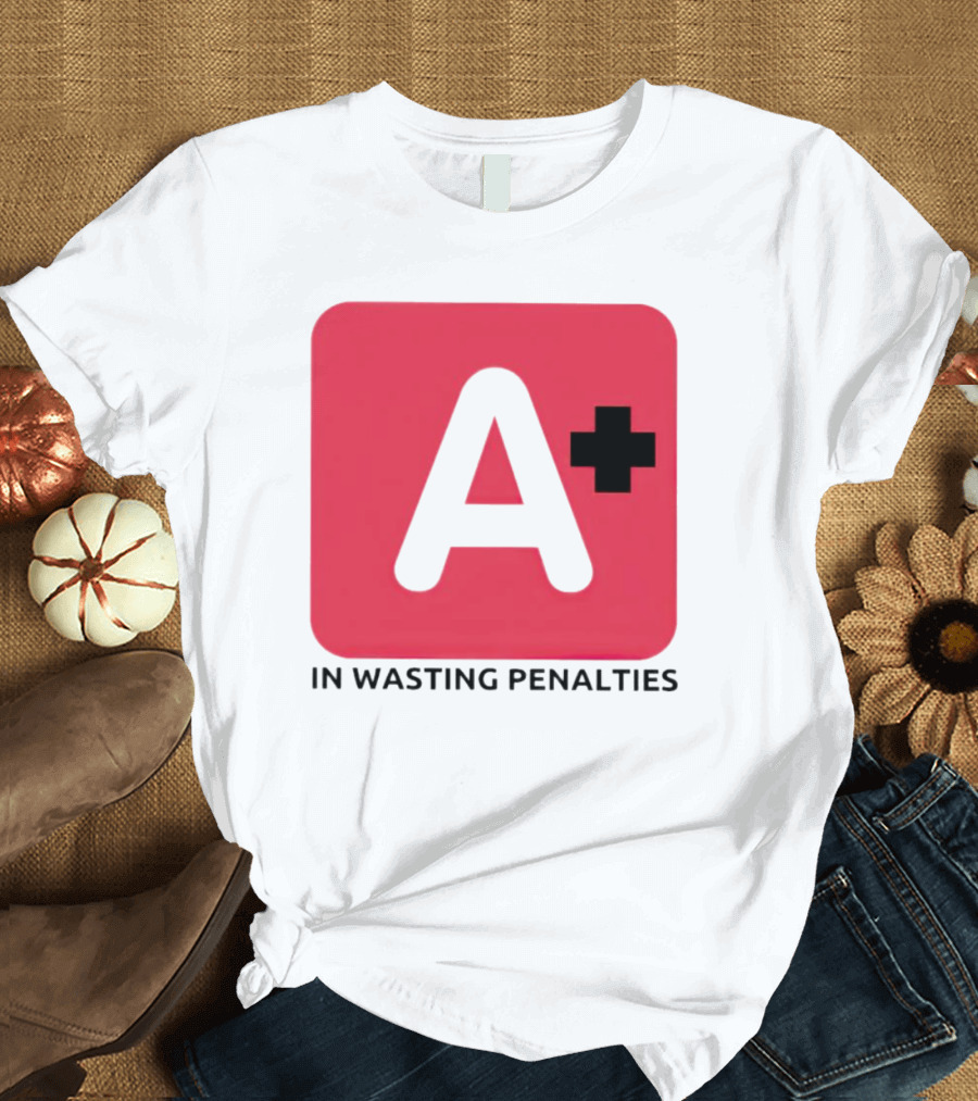 A Plus in Wasting Penalties T-Shirt
