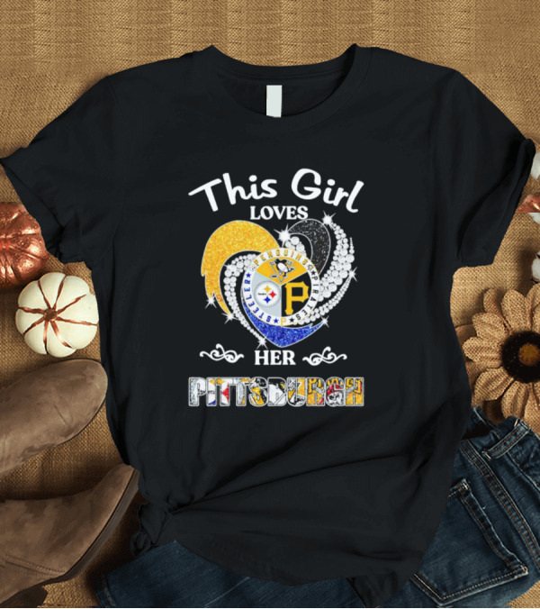 T-Shirt: This Girl Loves Her Pittsburgh Steelers Penguins Pirates T-Shirt This Girl Loves Her Pittsburgh Steelers Penguins Pirates T-Shirt