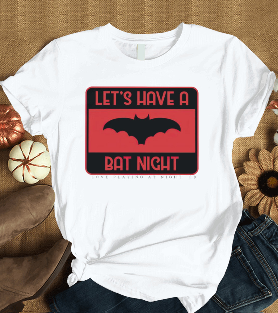 Let’s Have a Bat Night Love Playing at Night T-Shirt