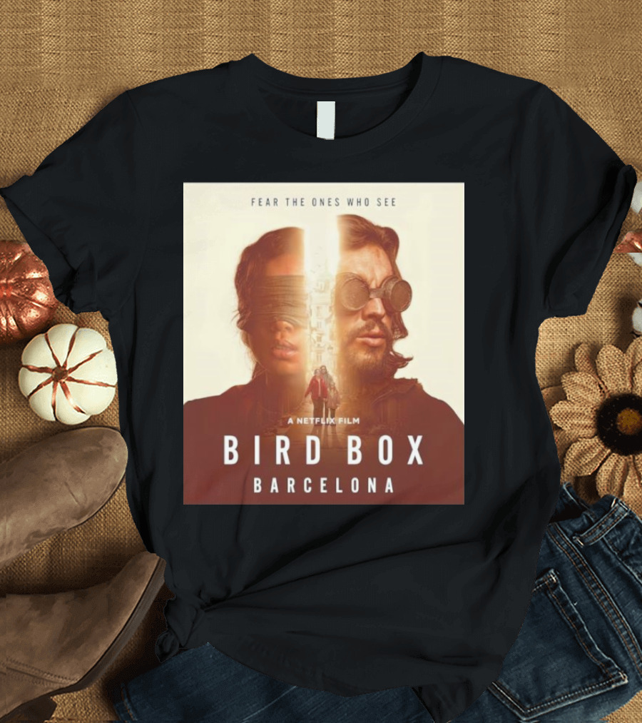 Fear the Ones Who See a Netflix Film Bird Box Barcelona T-Shirt