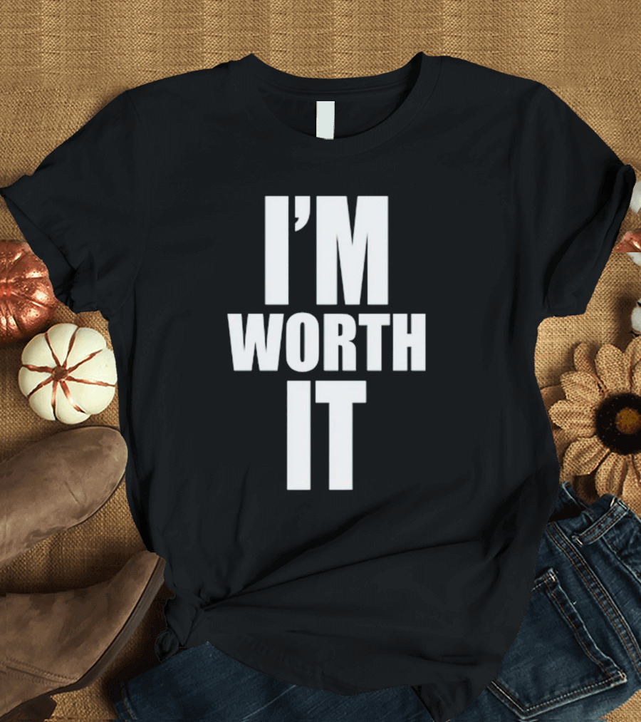 I'M WORTH IT T-Shirt