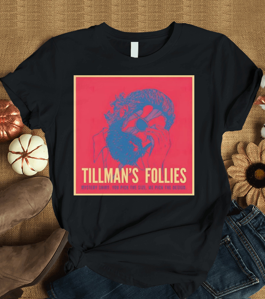 TILLMAN’S FOLLIES MYSTERY SHIRT YOU PICK THE SIZE WE PICK THE T-Shirt