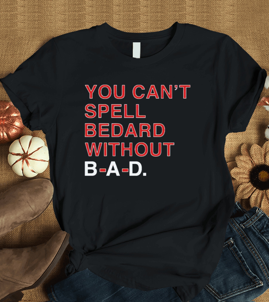 You Can't Spell Bedard Without B-A-D Text in Red and White T-Shirt