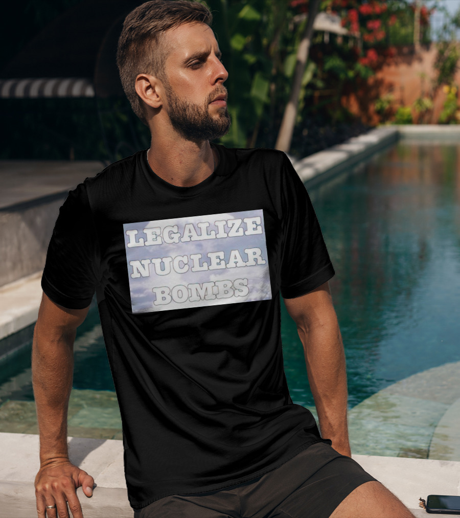 Legalize Nuclear Bombs Mushroom Cloud Background T-Shirt