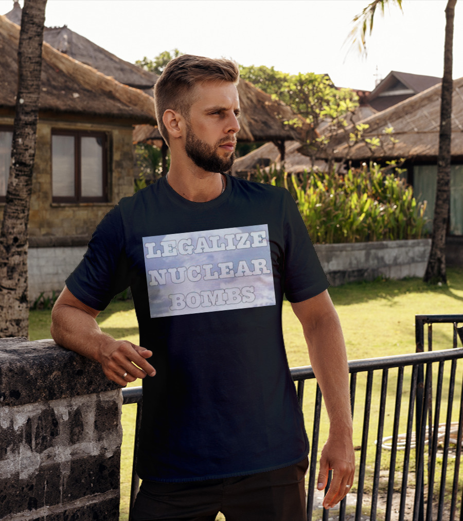 Legalize Nuclear Bombs Mushroom Cloud Background T-Shirt