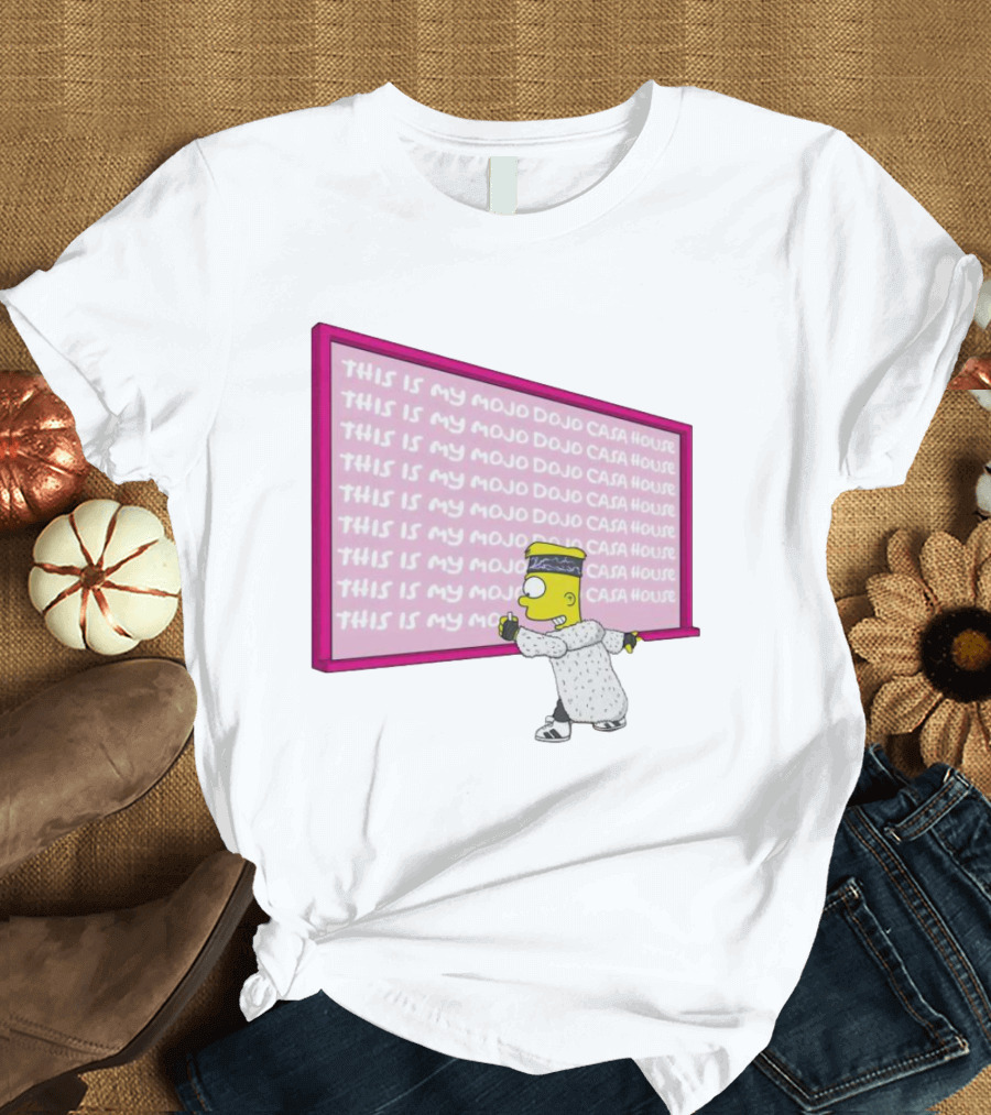 Bart Simpson Writing on Chalkboard This Is My Mojo Dojo Casa House T-Shirt
