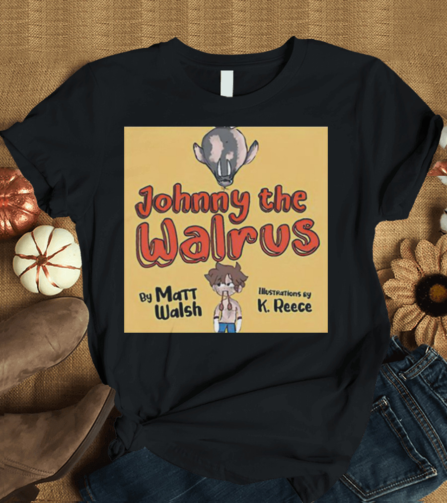 Johnny the Walrus by Matt Walsh Illustrations by K. Reece T-Shirt