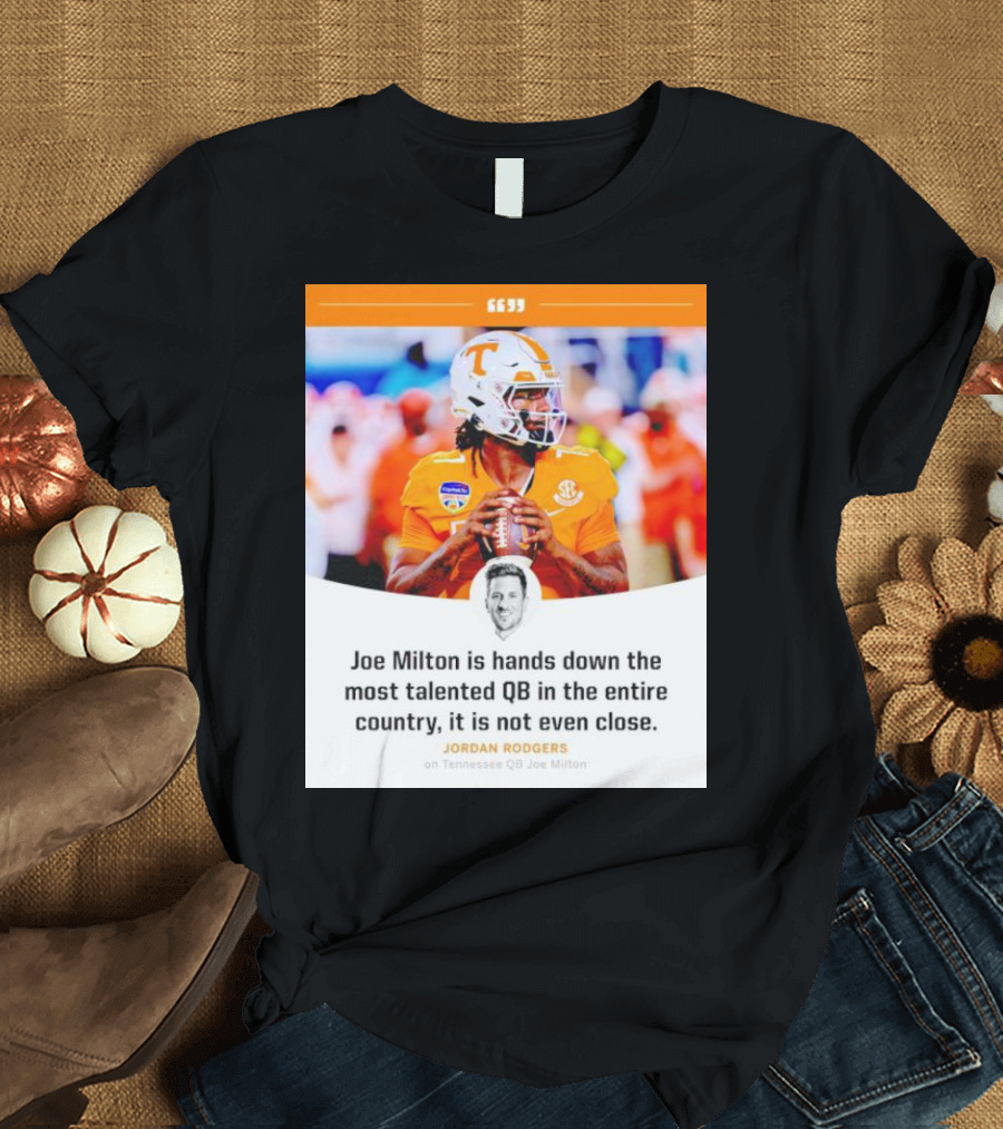 Joe Milton is Hands Down the Most Talented QB in the Entire Country, It is Not Even Close T-Shirt