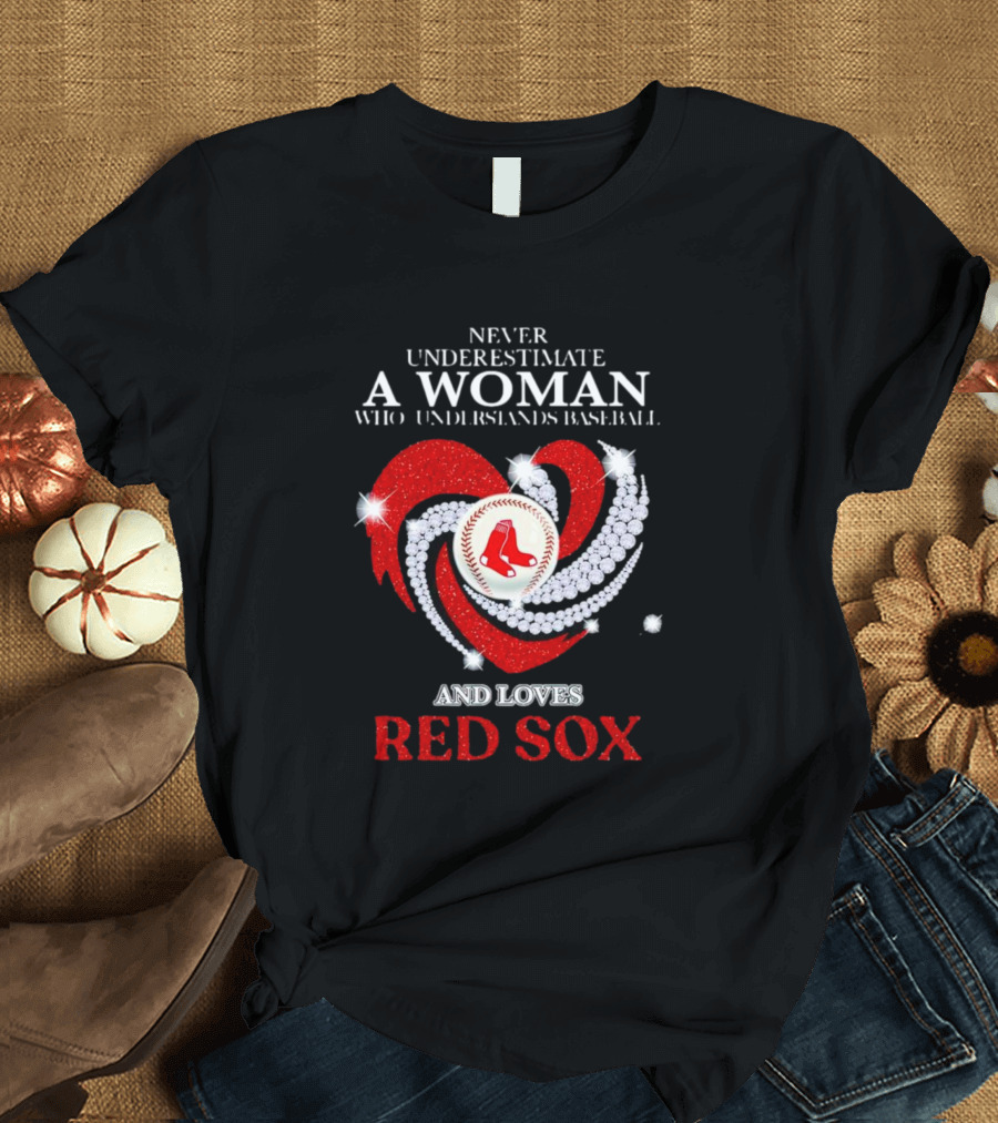 Never Underestimate a Woman Who Understands Baseball and Loves Red Sox Diamond Heart T-Shirt