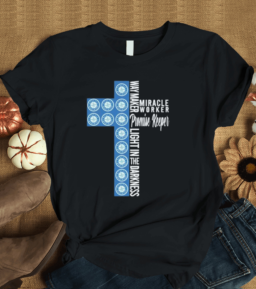 Seattle Mariners Way Maker Miracle Worker Promise Keeper Light in the Darkness Cross T-Shirt