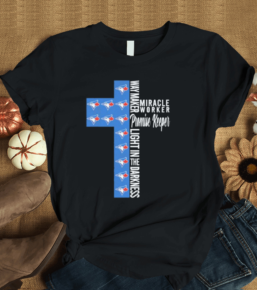 Way Maker Miracle Worker Promise Keeper Light in the Darkness Toronto Blue Jays T-Shirt
